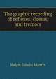 The graphic recording of reflexes, clonus, and tremors, Ralph Edwin Morris 