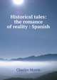 Historical tales: the romance of reality : Spanish, Morris Charles 
