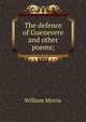 The defence of Guenevere and other poems;, Morris William 