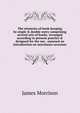 The elements of book-keeping by single & double entry comprising several sets of books. Arranged according to present practice & designed for the use . annexed an introduction on merchants accounts, James Morrison 