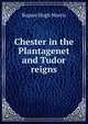 Chester in the Plantagenet and Tudor reigns, Rupert Hugh Morris 