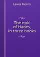 The epic of Hades, in three books, Lewis Morris 