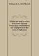 Of the law and practice in actions against municipal corporations for negligence in the care of highways, William W. b. 1851 Morrill 