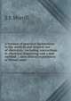 A treatise of practical instructions in the medical and surgical use of electricity: including instructions in electrical diagnosing and a new method . : also clinical experiences of fifteen years, S E Morrill 