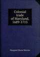 Colonial trade of Maryland, 1689-1715, Margaret Shove Morriss 