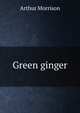 Green ginger, Arthur Morrison 