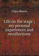 Life on the stage ; my personal experiences and recollections, Clara Morris 
