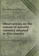 Observations on the system of metallic currency adopted in this country, William Hampson Morrison 