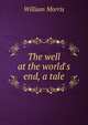The well at the world's end, a tale, Morris William 
