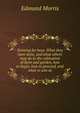 Farming for boys. What they have done, and what others may do in the cultivation of farm and garden, how to begin, how to proceed, and what to aim at, Edmund Morris 
