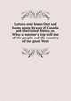 Letters sent home. Out and home again by way of Canada and the United States; or, What a summer's trip told me of the people and the country of the great West, 