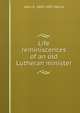 Life reminiscences of an old Lutheran minister, John G. 1803-1895 Morris 