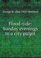 Flood-tide: Sunday evenings in a city pulpit, George H. 1866-1928 Morrison 