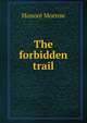 The forbidden trail, Honore Morrow 