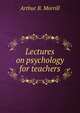 Lectures on psychology for teachers, Arthur B. Morrill 