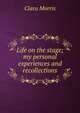 Life on the stage; my personal experiences and recollections, Clara Morris 
