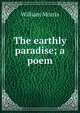 The earthly paradise; a poem, Morris William 