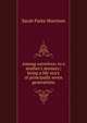 Among ourselves: to a mother's memory; being a life story of principally seven generations, Sarah Parke Morrison 
