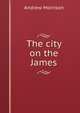 The city on the James, Andrew Morrison 
