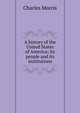 A history of the United States of America; its people and its institutions, Morris Charles 