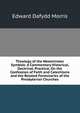 Theology of the Westminster Symbols: A Commentary Historical, Doctrinal, Practical, On the Confession of Faith and Catechisms and the Related Formularies of the Presbyterian Churches, Edward Dafydd Morris 