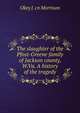 The slaughter of the Pfost-Greene family of Jackson county, W.Va. A history of the tragedy, Okey J. cn Morrison 