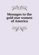 Messages to the gold star women of America, 