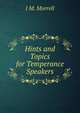 Hints and Topics for Temperance Speakers, J M. Morrell 