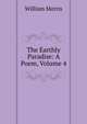 The Earthly Paradise: A Poem, Volume 4, Morris William 