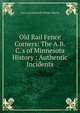 Old Rail Fence Corners: The A.B.C.'s of Minnesota History : Authentic Incidents, Lucy Leavenworth Wilder Morris 