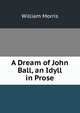 A Dream of John Ball, an Idyll in Prose, Morris William 