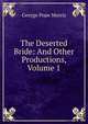 The Deserted Bride: And Other Productions, Volume 1, George Pope Morris 