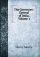 The Governors-General of India, Volume 1, Henry Morris 