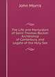 The Life and Martyrdom of Saint Thomas Becket: Archbishop of Canterbury, and Legate of the Holy See, John Morris 