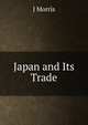 Japan and Its Trade, J Morris 