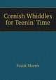 Cornish Whiddles for Teenin' Time, Frank Morris 