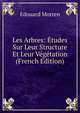 Les Arbres: Etudes Sur Leur Structure Et Leur Vegetation (French Edition), Edouard Morren 