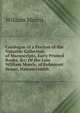 Catalogue of a Portion of the Valuable Collection of Manuscripts, Early Printed Books, &c: Of the Late William Morris, of Kelmscott House, Hammersmith, Morris William 