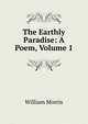 The Earthly Paradise: A Poem, Volume 1, Morris William 