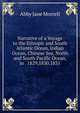 Narrative of a Voyage to the Ethiopic and South Atlantic Ocean, Indian Ocean, Chinese Sea, North and South Pacific Ocean, in . 1829,1830,1831, Abby Jane Morrell 