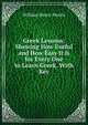 Greek Lessons: Shewing How Useful and How Easy It Is for Every One to Learn Greek. With Key, William Henry Morris 