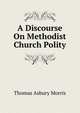A Discourse On Methodist Church Polity, Thomas Asbury Morris 