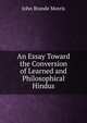 An Essay Toward the Conversion of Learned and Philosophical Hindus, John Brande Morris 