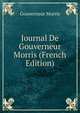 Journal De Gouverneur Morris (French Edition), Gouverneur Morris 