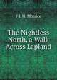 The Nightless North, a Walk Across Lapland, F L H. Morrice 