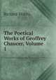 The Poetical Works of Geoffrey Chaucer, Volume 1, Richard Morris 