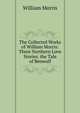 The Collected Works of William Morris: Three Northern Love Stories. the Tale of Beowulf, Morris William 