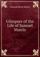 Glimpses of the Life of Samuel Morris, Hannah Perot Morris 