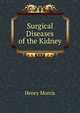 Surgical Diseases of the Kidney, Henry Morris 