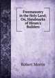 Freemasonry in the Holy Land; On, Handmarks of Hiram's Builders, Robert Morris 